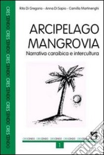 Arcipelago Mangrovia. Narrativa caraibica e intercultura libro di Di Gregorio Rita; Di Sapio Anna; Martinenghi Camilla