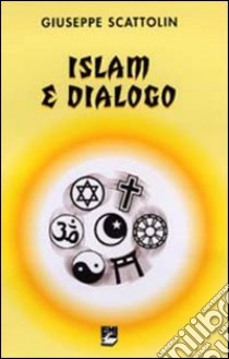 Islam e dialogo libro di Scattolin Giuseppe