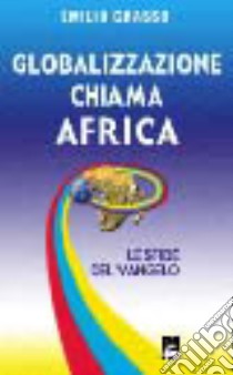 Globalizzazione chiama Africa. Le sfide del vangelo libro di Grasso Emilio