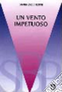 Un vento impetuoso. Lettura e commento di Atti degli Apostoli 1-6 e libro della Genesi libro di Zaccherini Gianni