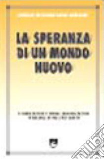 La speranza di un mondo nuovo. Globalizzazione e nuova evangelizzazione in America Latina e nei Caraibi libro di Consiglio episcopale latinoamericano (cur.)