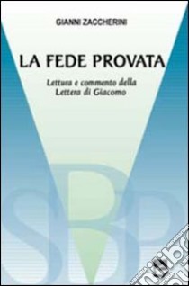 La fede provata. Lettura e commento della lettera di Giacomo libro di Zaccherini Gianni