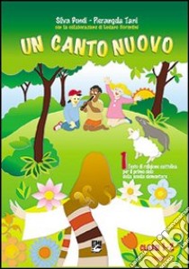 Un canto nuovo. Testo di religione cattolica. Per il 1° ciclo libro di Dondi Silva - Tani Pierangela