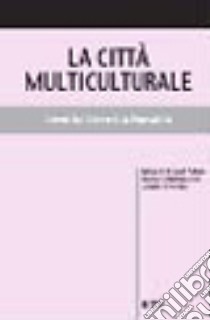 La città multiculturale. Identità, diversità, pluralità libro di Allam Khaled F.; Martiniello Marco; Tosolini Aluisi