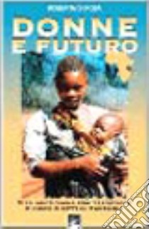 Donne e futuro. Vita quotidiana fra tradizione e nuovi diritti in Tanzania libro di Di Rosa Roberta