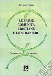 Le prime comunità cristiane e lo straniero. Per superare le barriere libro di Fabris Rinaldo