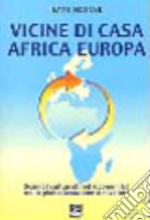 Vicine di casa Africa Europa. Scambi culturali ed economici nella globalizzazione dei valori libro di Ndiaye Baye