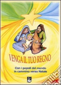 Venga il tuo regno. Con i popoli del mondo in cammino verso Natale libro di Tenca Andrea