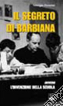 Il segreto di Barbiana ovvero l'invenzione della scuola. Con videocassetta libro di Pecorini Giorgio