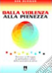 Dalla violenza alla pienezza. Percorso in 10 tappe di spiritualità e prassi della nonviolenza attiva libro di Butigan Ken