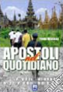 Apostoli nel quotidiano. L'avventura straordinaria di sette missionari laici del Pime libro di Brunacci Paolo