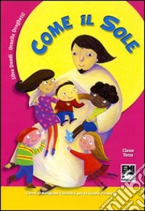 Come il sole. Per la 3ª classe elementare libro di Dondi Silva - Droghetti Ornella