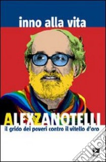 Inno alla vita. Il grido dei poveri contro il vitello d'oro libro di Zanotelli Alex