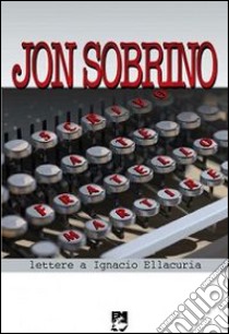 Scrivo a te fratello martire. Lettere a Ignacio Ellacuría libro di Sobrino Jon