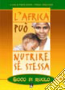 L'Africa può nutrire se stessa. Gioco di ruolo libro di Gioda Piera; Orecchia Paolo