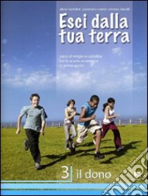 Esci dalla tua terra. Corso di religione cattolica. Per la Scuola media. Vol. 3: Il dono libro di Bartolini Elena, Conori Gianmario A., Danelli Ernesto