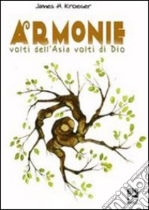 Armonie. Volti dell'Asia volti di Dio libro di Kroeger James H.