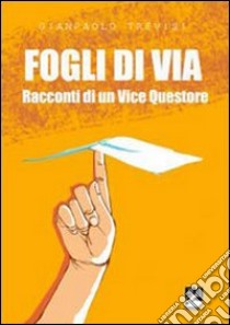 Fogli di via. Racconti di un vice questore libro di Trevisi Gianpaolo