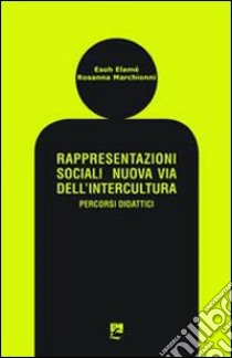 Rappresentazioni sociali. Nuova via dell'intercultura. Percorsi didattici libro di Elamé Esoh; Marchionni Rosanna