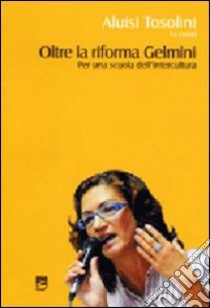 Oltre la riforma Gelmini. Per una scuola dell'intercultura libro di Tosolini A. (cur.)