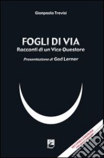 Fogli di via. Racconti di un Vice Questore. Con nuovi racconti libro di Trevisi Gianpaolo