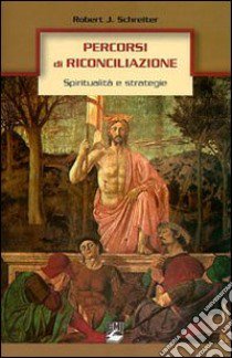 Percorsi di riconciliazione. Spiritualità e strategie libro di Schreiter Robert J.