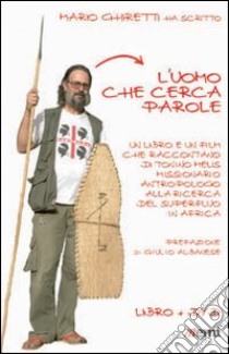 L'uomo che cerca parole. Un libro e un film che raccontano di Tonino Melis missionario antropologo in Africa. Con DVD libro di Ghiretti Mario