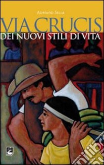 Via Crucis dei nuovi stili di vita libro di Sella Adriano