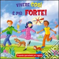 Vivere così è più forte! Proposta quaresimale per ragazzi libro