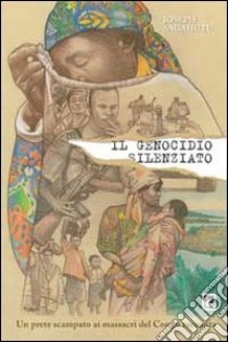 Il genocidio silenziato. Un prete scampato ai massacri del Congo racconta libro di Sagahutu Joseph