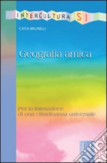 Geografia amica. Per la formazione di una cittadinanza universale libro di Brunelli Catia