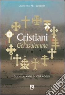 Cristiani a Gerusalemme. Duemila anni di coraggio libro di Sudbury Lawrence M. F.