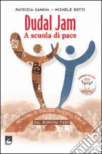 Dudal Jam. A scuola di pace. Percorsi di dialogo interculturale dal Burkina Faso libro di Canova Patrizia; Dotti Michele