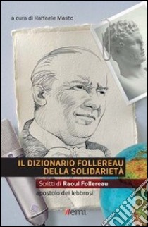 Il dizionario Follereau della solidarietà libro di Follereau Raoul; Masto R. (cur.)