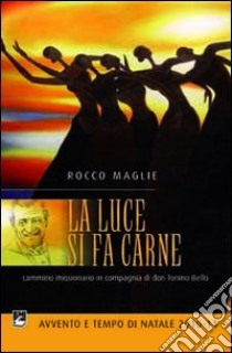 La luce si fa carne. Cammino missionario in compagnia di don Tonino Bello libro di Maglie Rocco