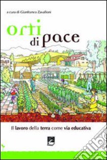 Orti di pace. Il lavoro della terra come via educativa libro di Zavalloni G. (cur.)