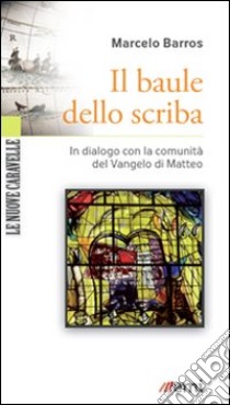 Il Baule dello scriba. In dialogo verso la comunità del Vangelo di Matteo libro di Barros Marcelo