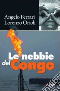 Le Nebbie del Congo libro di Ferrari Angelo; Orioli Lorenzo