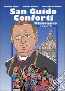 San Guido Conforti. Missionario a fumetti libro di Ferro Oliviero