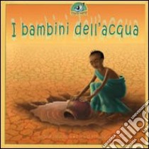 I bambini dell'acqua. Ediz. illustrata libro di Delanois Angèle