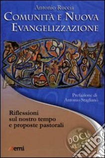 Comunità e nuova evangelizzazione. Riflessioni sul nostro tempo e proposte pastorali libro di Ruccia Antonio