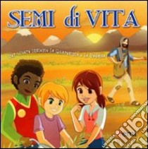 Semi di vita. Per vivere insieme la Quaresima e la Pasqua libro di Sartori Pablo