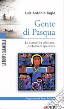 Gente di Pasqua. La comunità cristiana, profezia di speranza libro di Tagle Gokim Luis Antonio