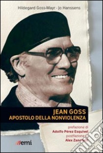 Jean Goss. Apostolo della nonviolenza libro di Goss-Mayr Hildegard; Hanssens Jo