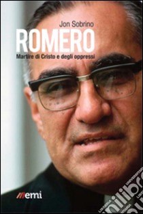 Romero, martire di Cristo e degli oppressi libro di Sobrino Jon