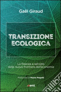 Transizione ecologica. La finanza a servizio della nuova frontiera dell'economia libro di Giraud Gael