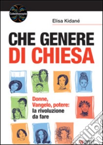 Che genere di Chiesa. Donne, Vangelo, potere: la rivoluzione da fare libro di Kidané Elisa