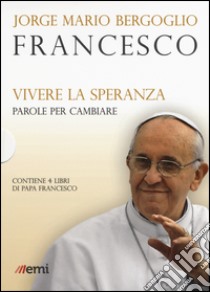 Vivere la speranza. Parole per cambiare: Guarire dalla corruzione-Umiltà, la strada verso Dio-La bellezza educherà il mondo-Dio non si stanca di perdonare  libro di Francesco (Jorge Mario Bergoglio)