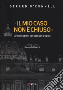 «Il mio caso non è chiuso». Conversazioni con Jacques Dupuis libro di O'Connell Gerard; Dupuis Jacques