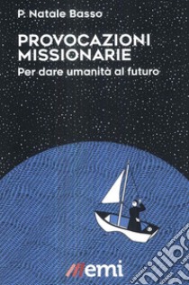 Provocazioni missionarie. Per dare umanità al futuro libro di Basso Natale